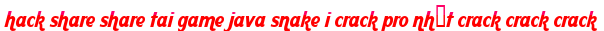 hack share share tai game java snake i crack pro nhất crack crack crack moi